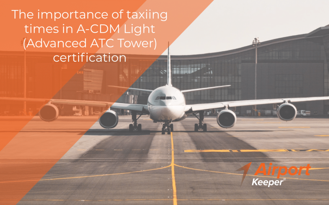 The importance of taxiing times in the A-CDM Light (Advanced ATC Tower) certification